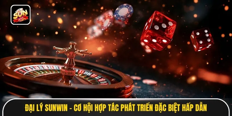 Đại Lý Sunwin - Cơ Hội Hợp Tác Phát Triển Đặc Biệt Hấp Dẫn