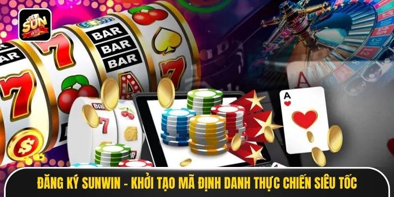 Đăng Ký Sunwin - Khởi Tạo Mã Định Danh Thực Chiến Siêu Tốc
