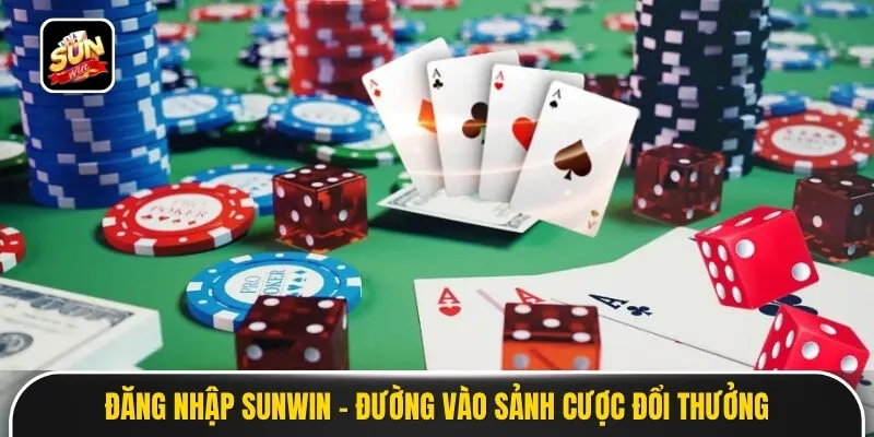 Đăng Nhập Sunwin - Đường Vào Sảnh Cược Đổi Thưởng Thượng Lưu