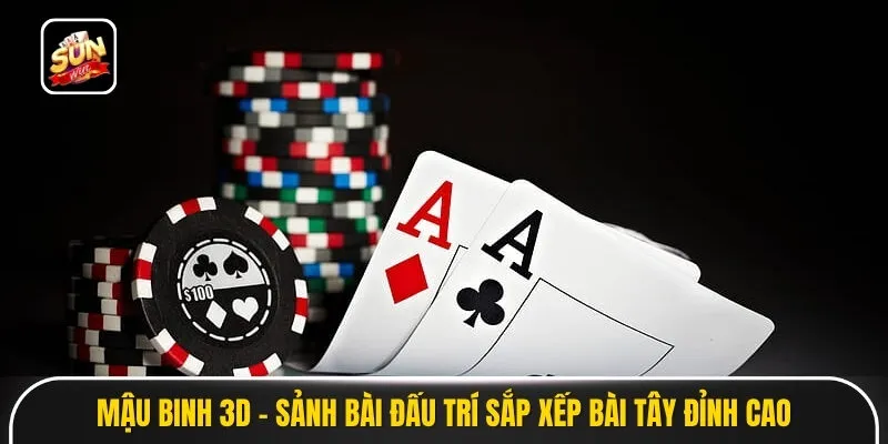 Mậu Binh 3D - Sảnh Bài Đấu Trí Sắp Xếp Bài Tây Đỉnh Cao